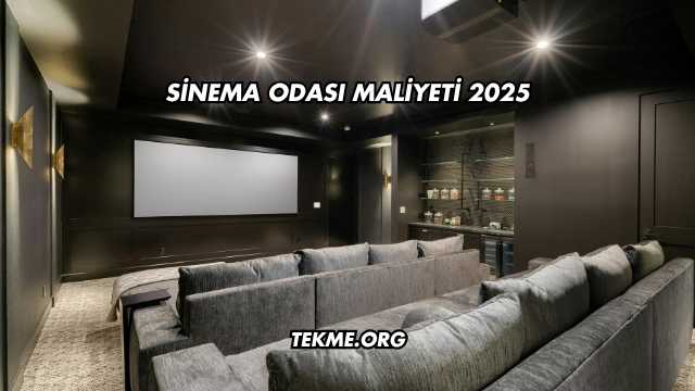 Sinema Odası Maliyeti 2025