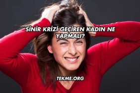 Sinir Krizi Geçiren Kadın Ne Yapmalı?