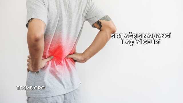 Sırt Ağrısına Hangi İlaç İyi Gelir?