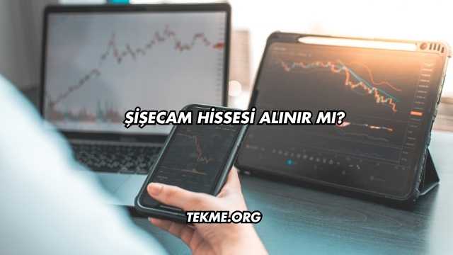 Şişecam Hissesi Alınır mı?