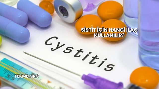 Sistit İçin Hangi İlaç Kullanılır?