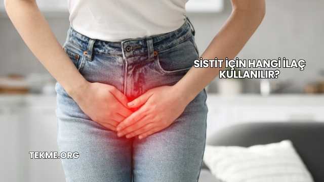 Sistit İçin Hangi İlaç Kullanılır?