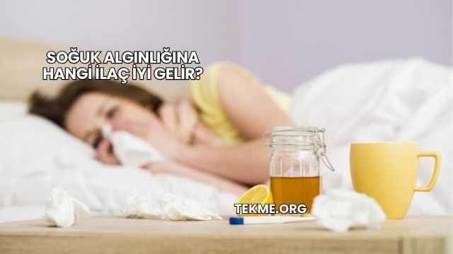 Soğuk Algınlığına Hangi İlaç İyi Gelir?