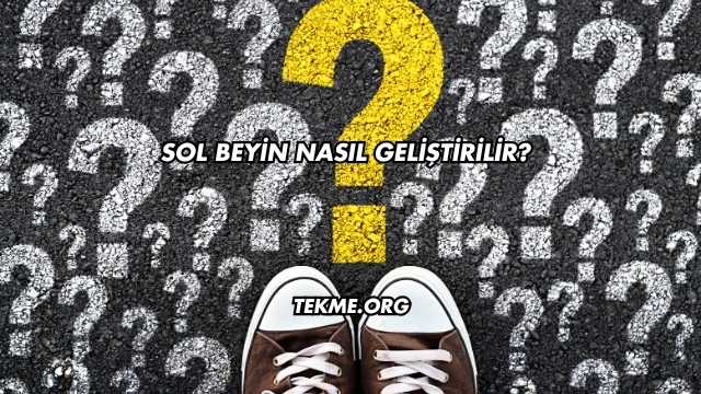 Sol Beyin Nasıl Geliştirilir?