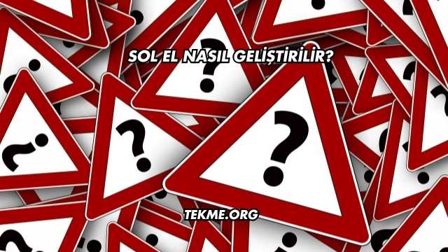 Sol El Nasıl Geliştirilir?
