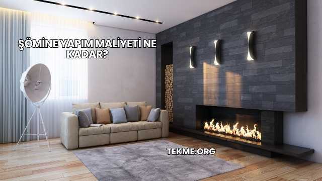 Şömine Yapım Maliyeti Ne Kadar?