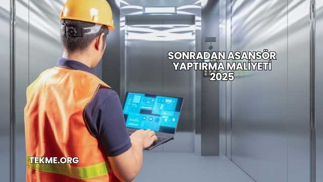 Sonradan Asansör Yaptırma Maliyeti 2025
