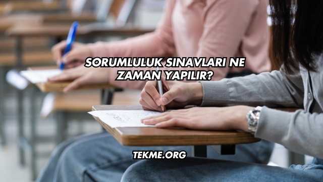 Sorumluluk Sınavları Ne Zaman Yapılır?