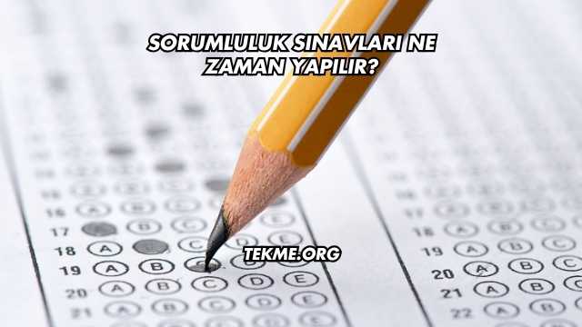 Sorumluluk Sınavları Ne Zaman Yapılır?