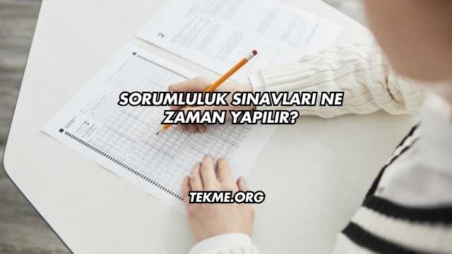 Sorumluluk Sınavları Ne Zaman Yapılır?