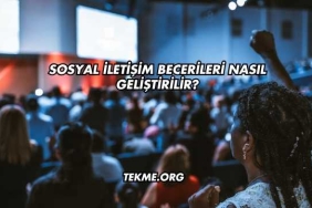 Sosyal İletişim Becerileri Nasıl Geliştirilir?