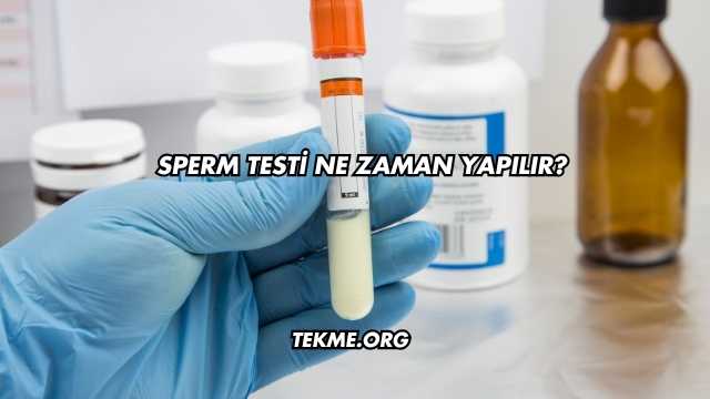 Sperm Testi Ne Zaman Yapılır?