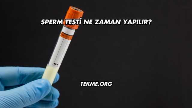 Sperm Testi Ne Zaman Yapılır?