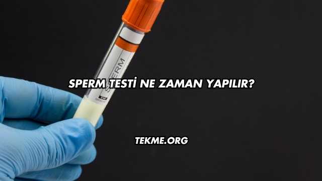 Sperm Testi Ne Zaman Yapılır?