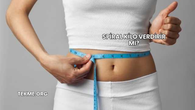 Spiral Kilo Verdirir mi?