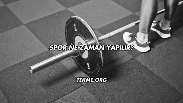 Spor Ne Zaman Yapılır?