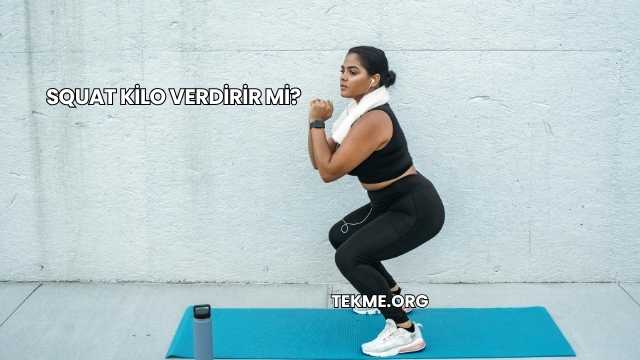 Squat Kilo Verdirir mi?