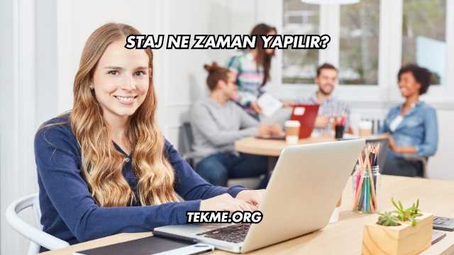 Staj Ne Zaman Yapılır?