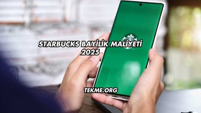 Starbucks Bayilik Maliyeti 2025