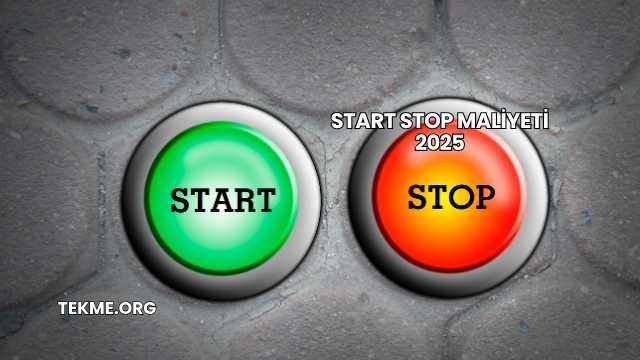 Start Stop Maliyeti 2025