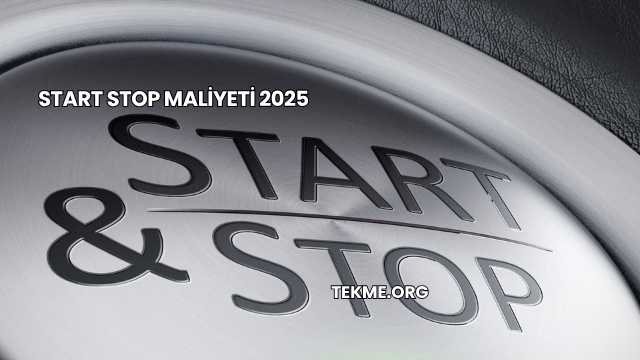 Start Stop Maliyeti 2025