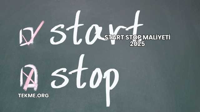 Start Stop Maliyeti 2025