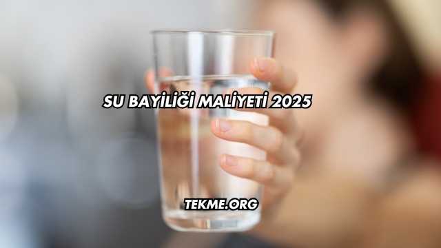 Su Bayiliği Maliyeti 2025