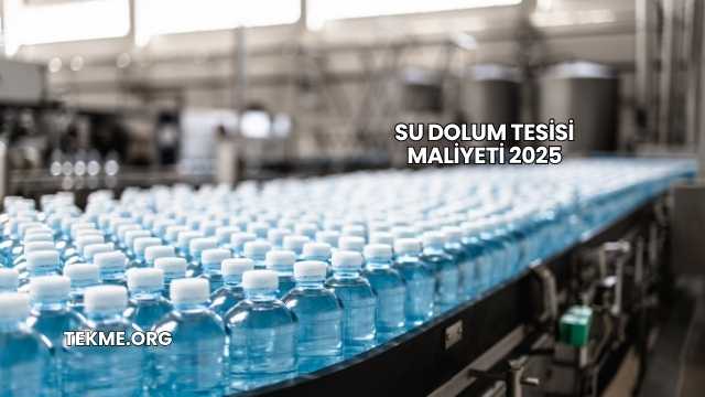 Su Dolum Tesisi Maliyeti 2025