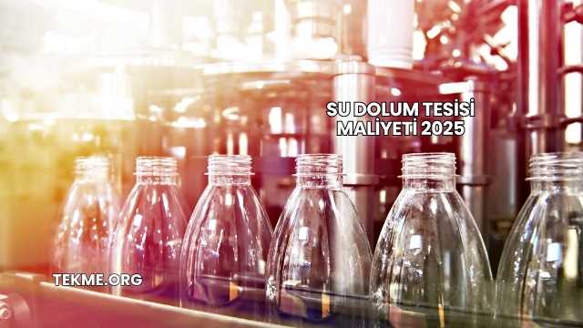 Su Dolum Tesisi Maliyeti 2025