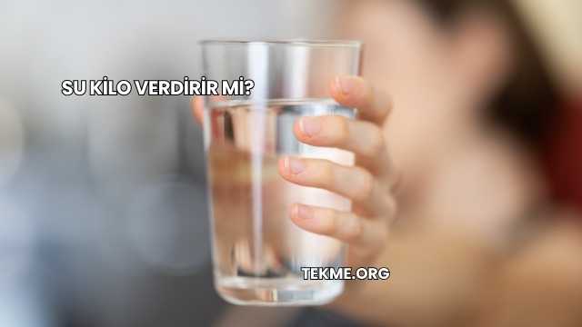 Su Kilo Verdirir mi?