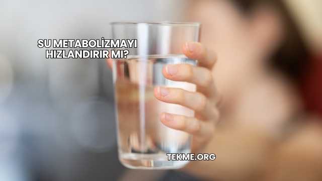 Su Metabolizmayı Hızlandırır mı?