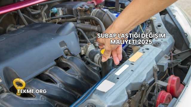Subap Lastiği Değişim Maliyeti 2025
