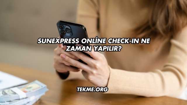 SunExpress Online Check-In Ne Zaman Yapılır?