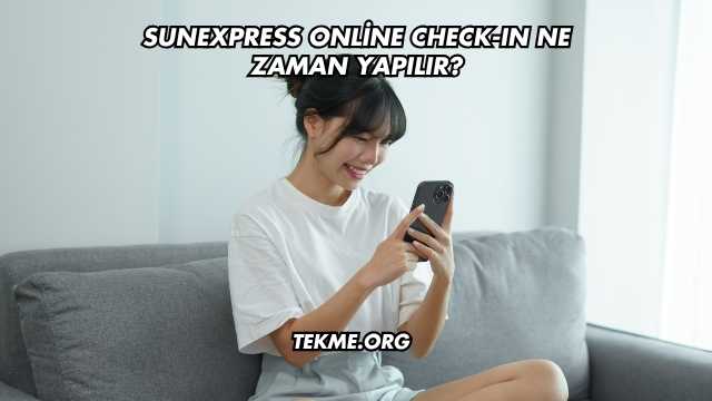 SunExpress Online Check-In Ne Zaman Yapılır?