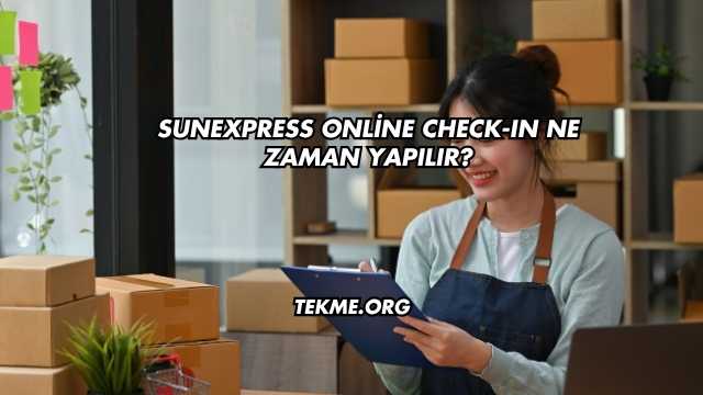 SunExpress Online Check-In Ne Zaman Yapılır?