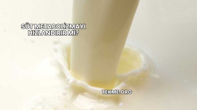 Süt Metabolizmayı Hızlandırır mı?