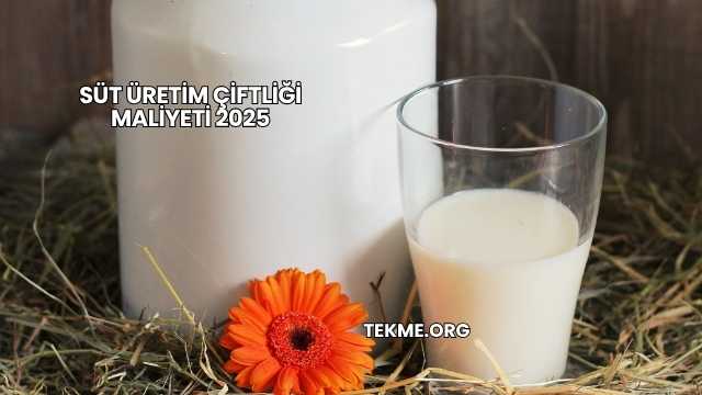 Süt Üretim Çiftliği Maliyeti 2025