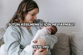 Sütün Kesilmemesi İçin Ne Yapmalı?