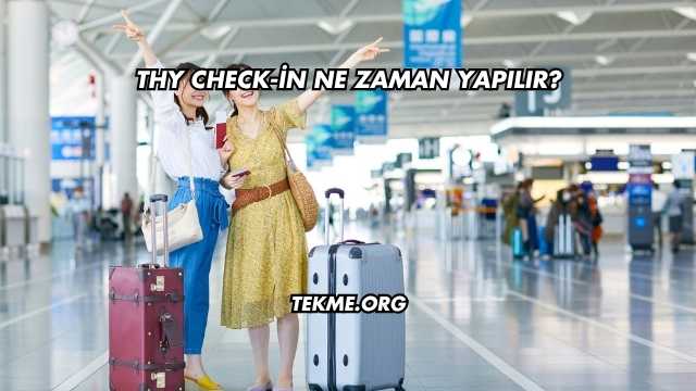 THY Check-in Ne Zaman Yapılır?