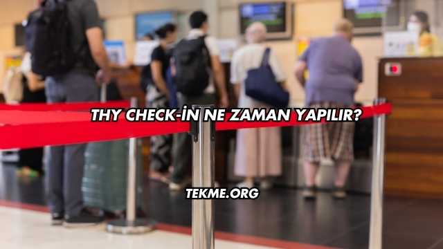 THY Check-in Ne Zaman Yapılır?