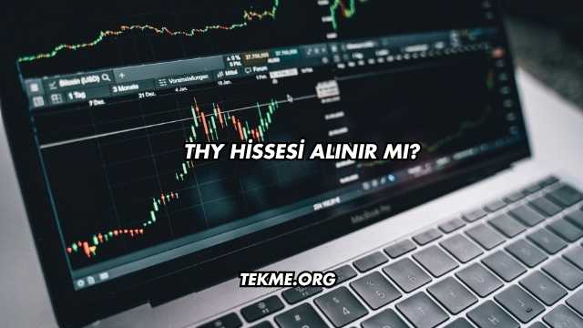 THY Hissesi Alınır mı?