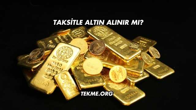 Taksitle Altın Alınır mı?