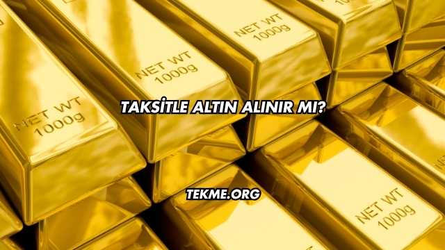 Taksitle Altın Alınır mı?