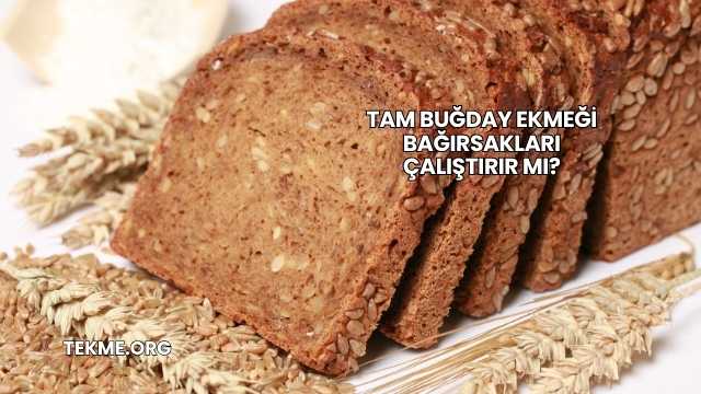 Tam Buğday Ekmeği Bağırsakları Çalıştırır mı?