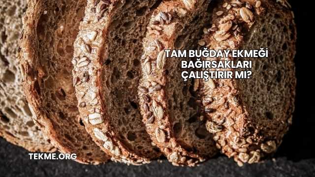 Tam Buğday Ekmeği Bağırsakları Çalıştırır mı?