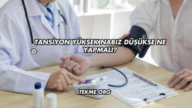 Tansiyon Yüksek Nabız Düşükse Ne Yapmalı
