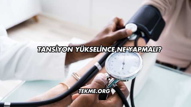 Tansiyon Yükselince Ne Yapmalı?