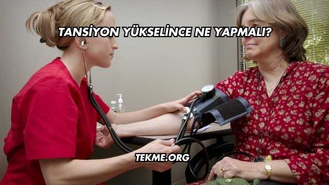 Tansiyon Yükselince Ne Yapmalı?