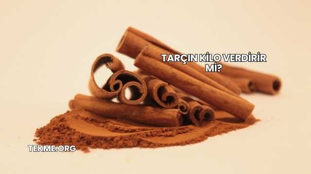 Tarçın Kilo Verdirir mi?