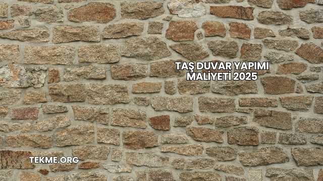 Taş Duvar Yapımı Maliyeti 2025